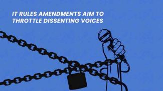 IT Rules Amendments Aim to Throttle Dissenting Voices