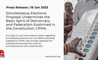 Simultaneous Elections Proposal Undermines the Basic Spirit of Democracy and Federalism Enshrined in the Constitution: CPIML